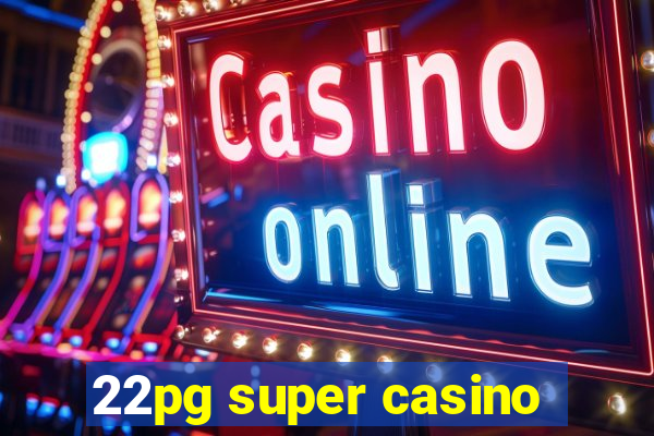 22pg super casino